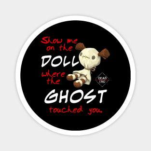 Show Me On The Doll Where The Ghost Touched You Magnet